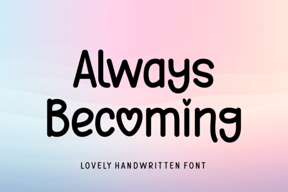 Always Becoming: The Handwritten Typeface for Scroll-Stopping Campaigns